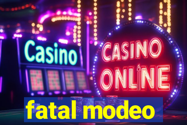 fatal modeo